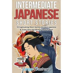 Intermediate Japanese Short Stories: 10 Captivating Short Stories to Learn Japan